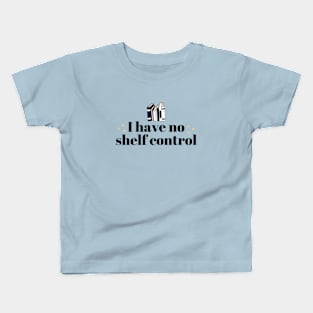 I Have No Shelf Control Black Lettering Kids T-Shirt